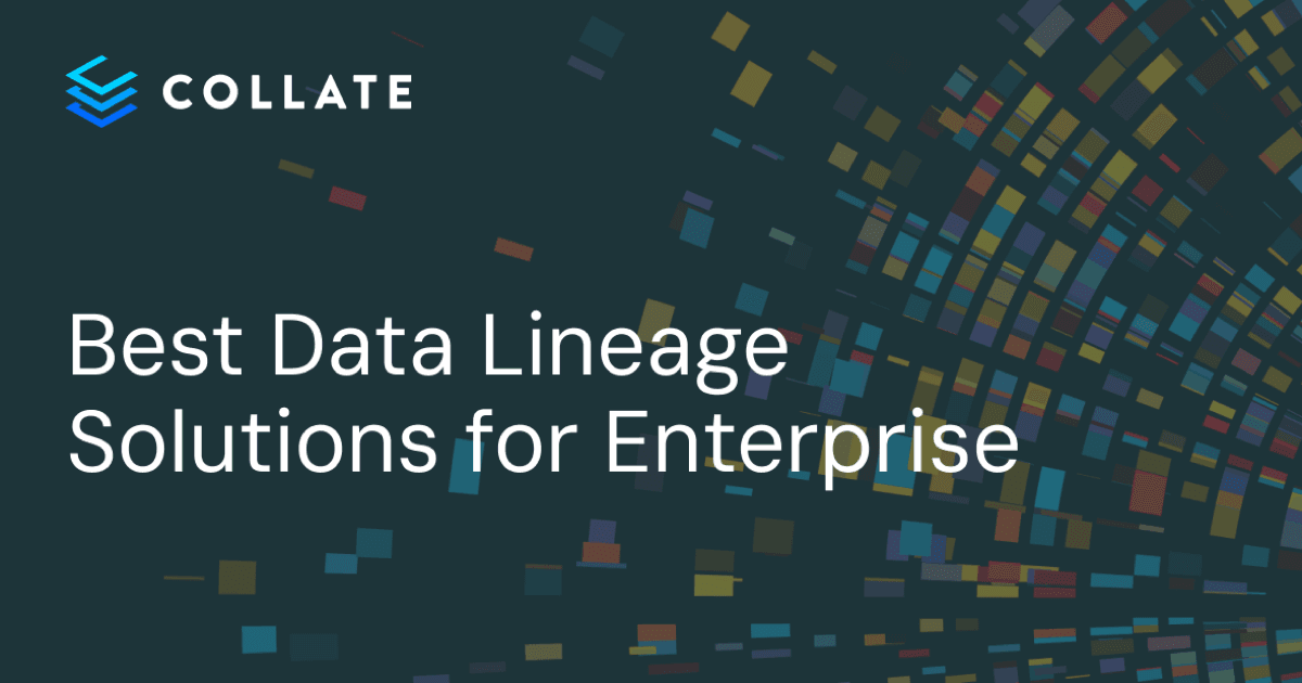 Best Data Lineage Solutions for Enterprise: Top 7 in 2026