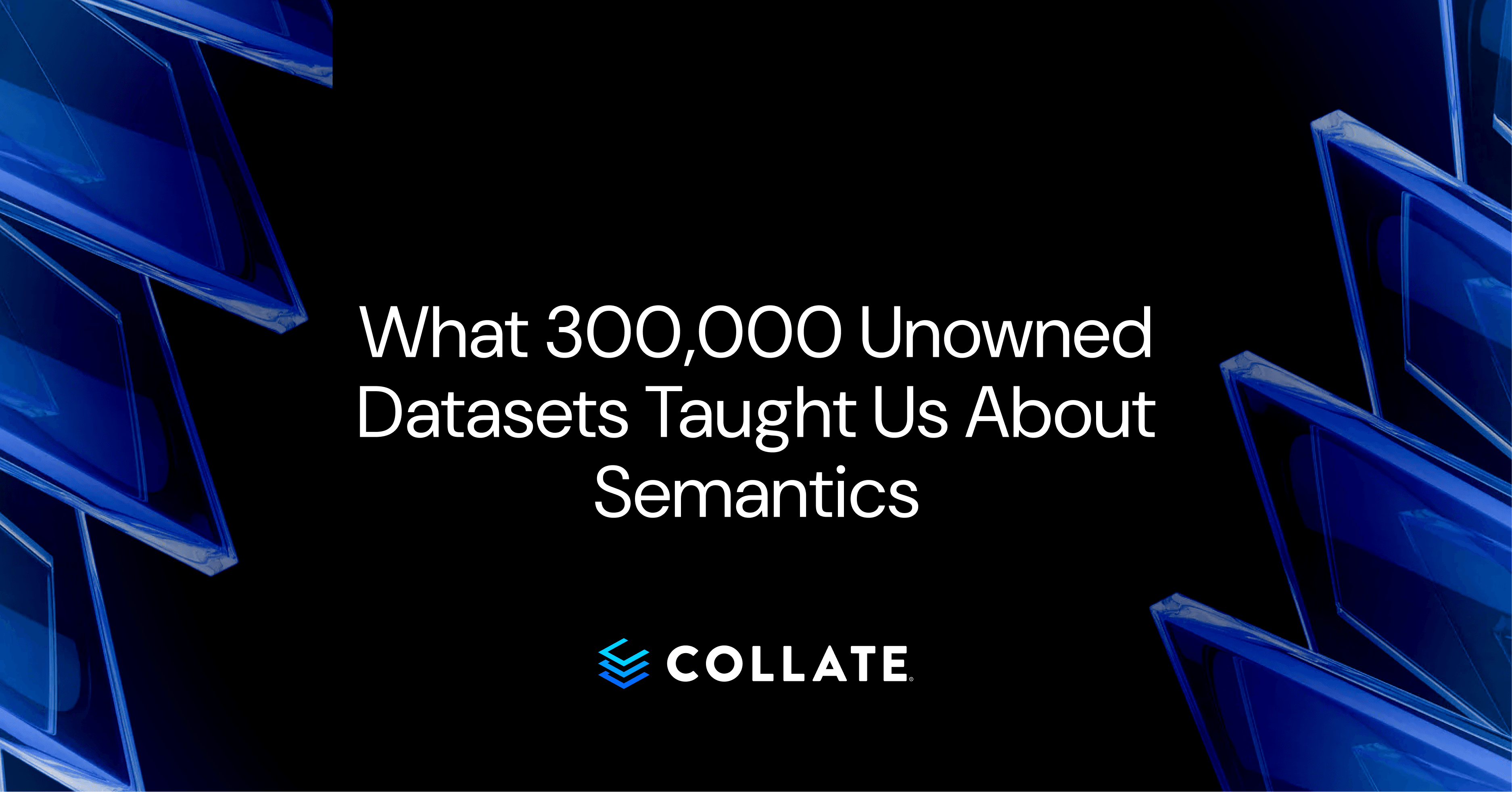 What 300,000 Unowned Datasets Taught Us About Semantics
