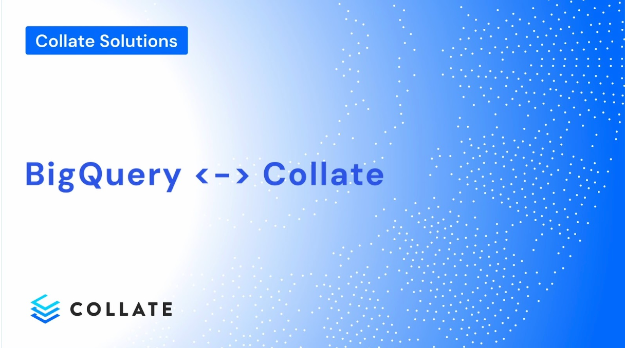 Connecting Collate to BigQuery: Unlocking Google's Data Ecosystem